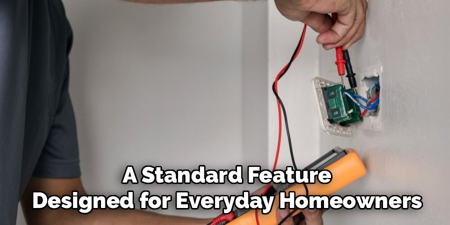A Standard Feature
Designed for Everyday Homeowners