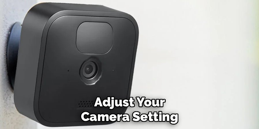 Adjust Your
Camera Setting