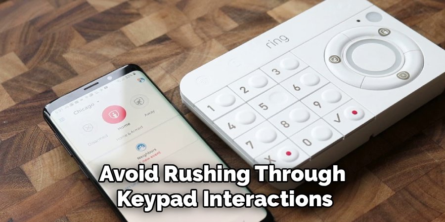 Avoid Rushing Through
 Keypad Interactions