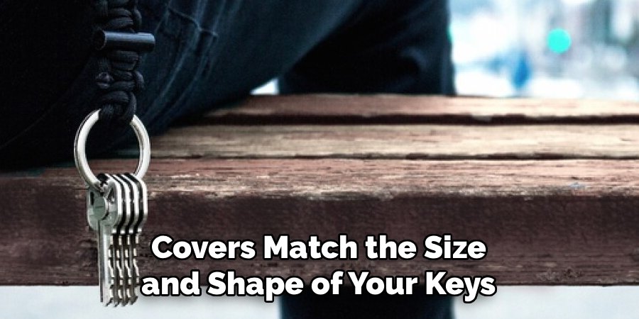 Covers Match the Size and Shape of Your Keys