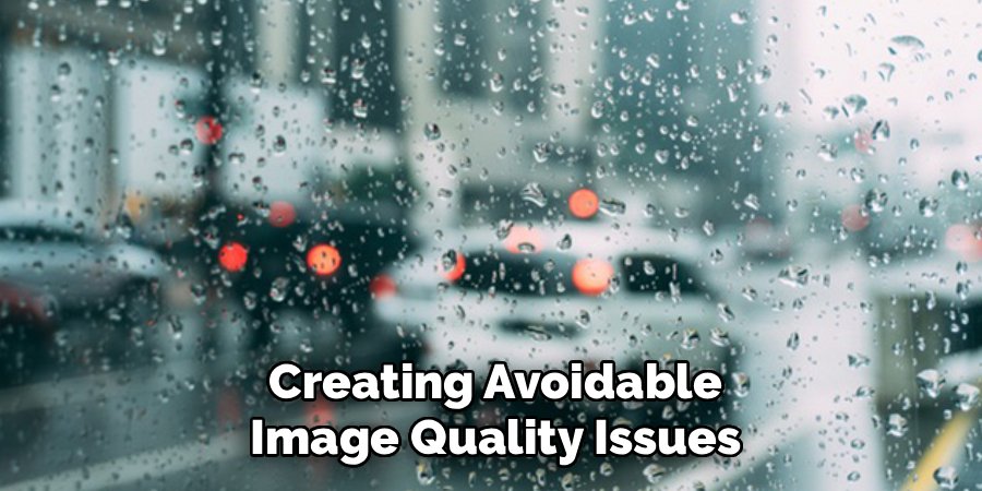 Creating Avoidable
Image Quality Issues