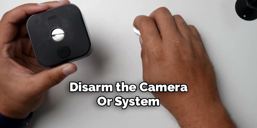 Disarm the Camera
Or System