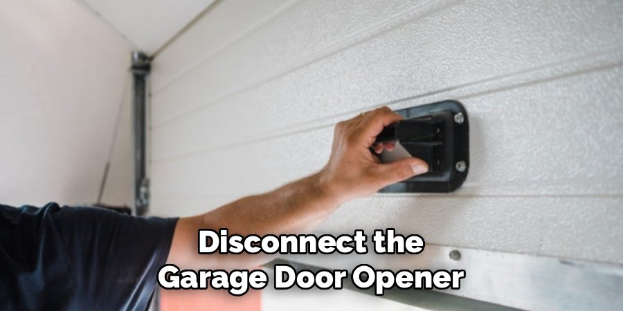 Disconnect the Garage Door Opener