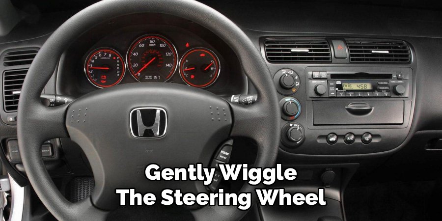 Gently Wiggle
The Steering Wheel