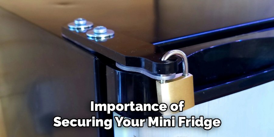 Importance of Securing Your Mini Fridge