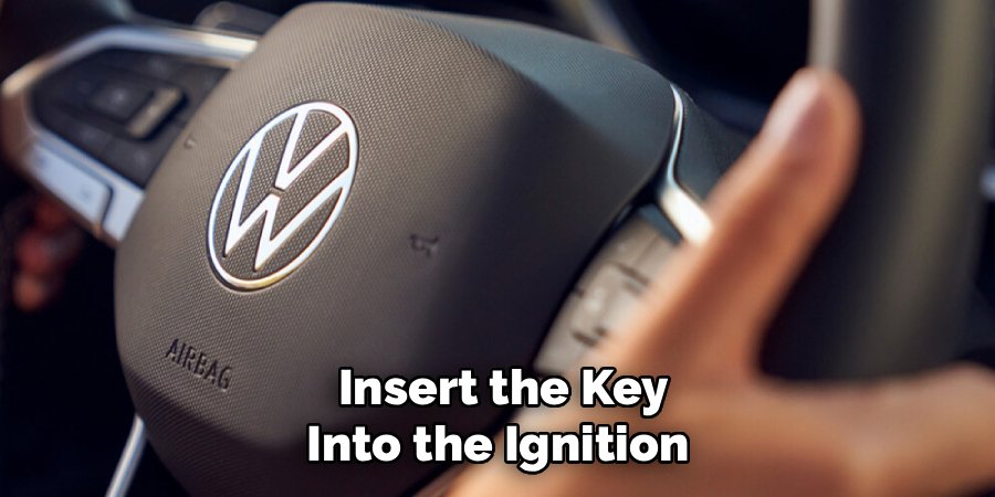 Insert the Key
Into the Ignition