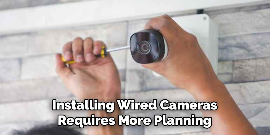 Installing Wired Cameras Requires More Planning