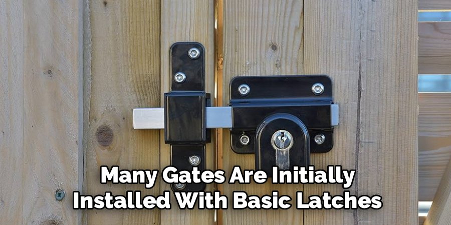 Many Gates Are Initially Installed With Basic Latches