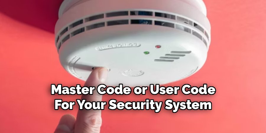 Master Code or User Code
For Your Security System