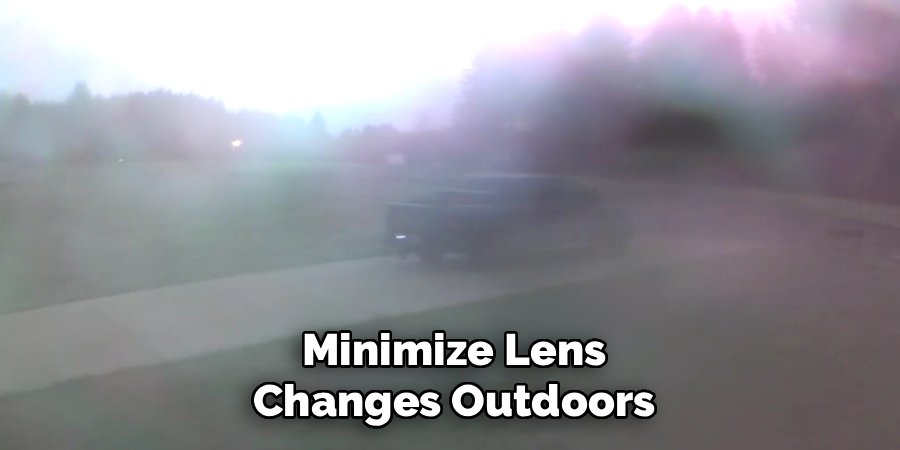 Minimize Lens
Changes Outdoors