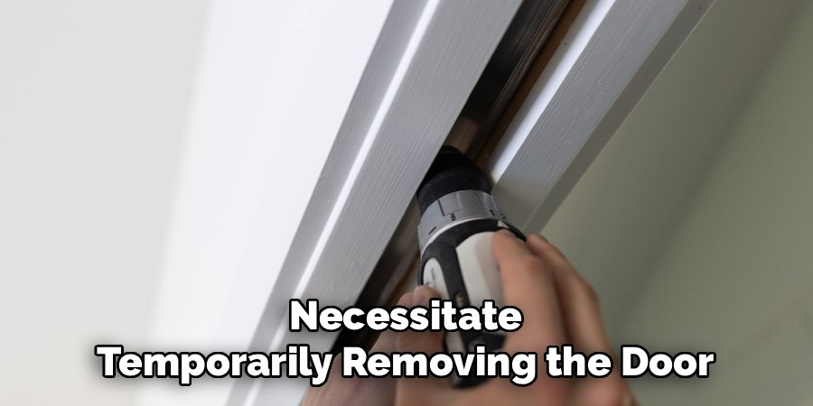 Necessitate Temporarily Removing the Door