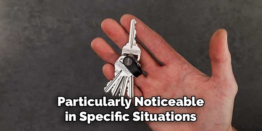 Particularly Noticeable in Specific Situations