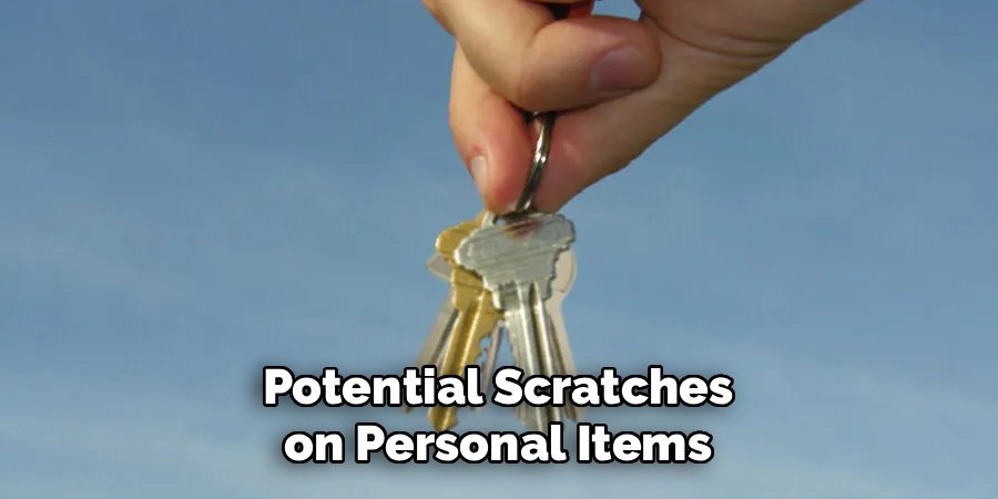 Potential Scratches on Personal Items