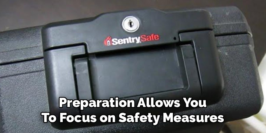 Preparation Allows You
To Focus on Safety Measures