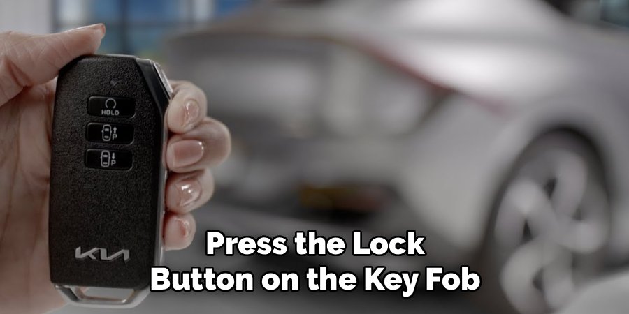 Press the Lock Button on the Key Fob