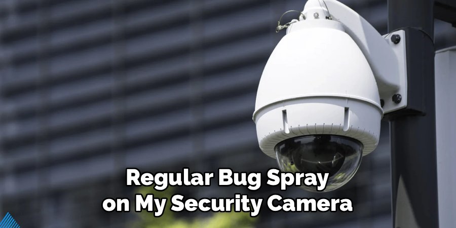Regular Bug Spray on My Security Camera