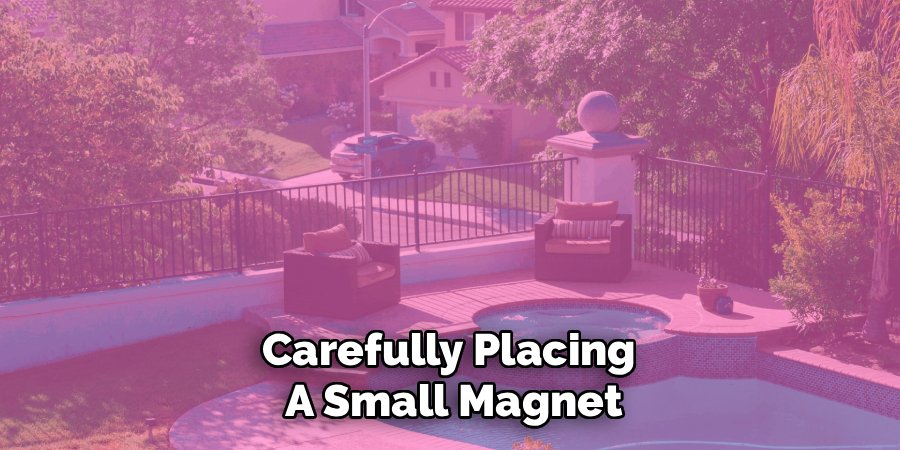 Carefully Placing
A Small Magnet