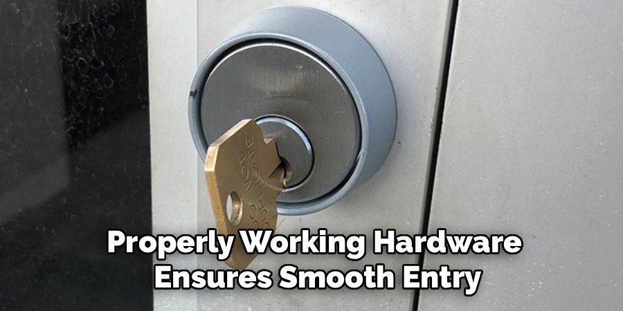 Properly Working Hardware
Ensures Smooth Entry