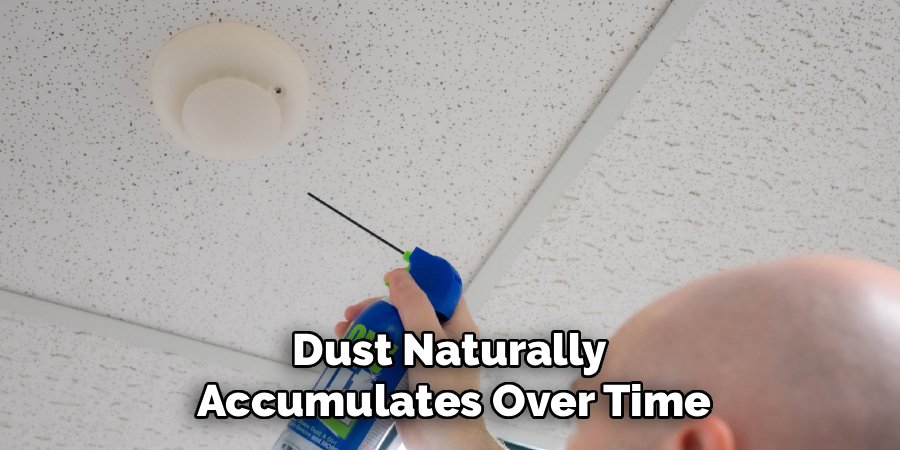 Dust Naturally
Accumulates Over Time