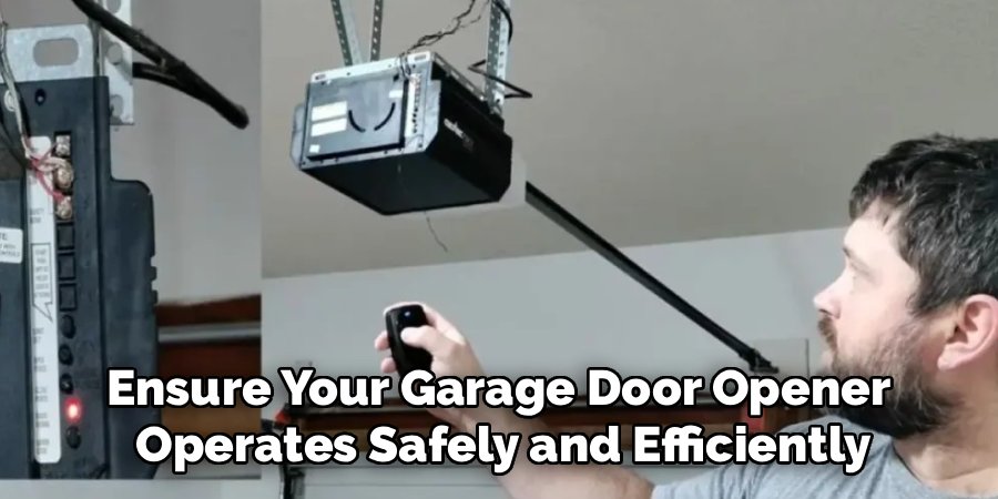 Ensure Your Garage Door Opener
Operates Safely and Efficiently