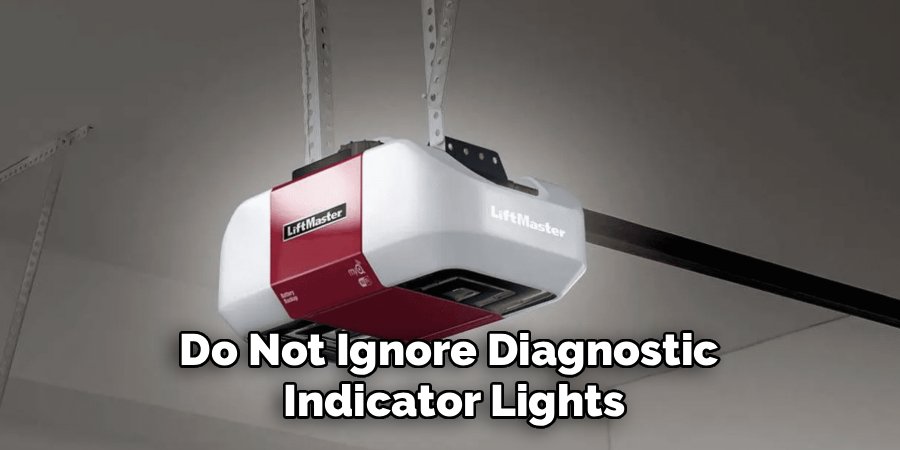 Do Not Ignore Diagnostic 
Indicator Lights