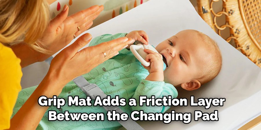 Grip Mat Adds a Friction Layer
Between the Changing Pad