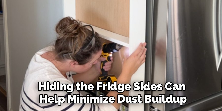 Hiding the Fridge Sides Can
Help Minimize Dust Buildup