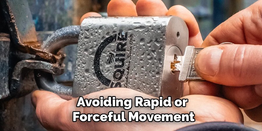 Avoiding Rapid or
Forceful Movement