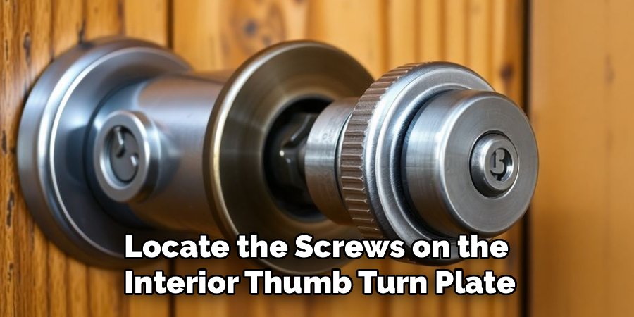 Locate the Screws on the
Interior Thumb Turn Plate