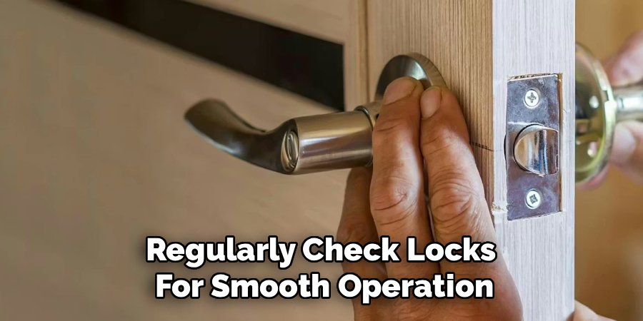 Regularly Check Locks 
For Smooth Operation