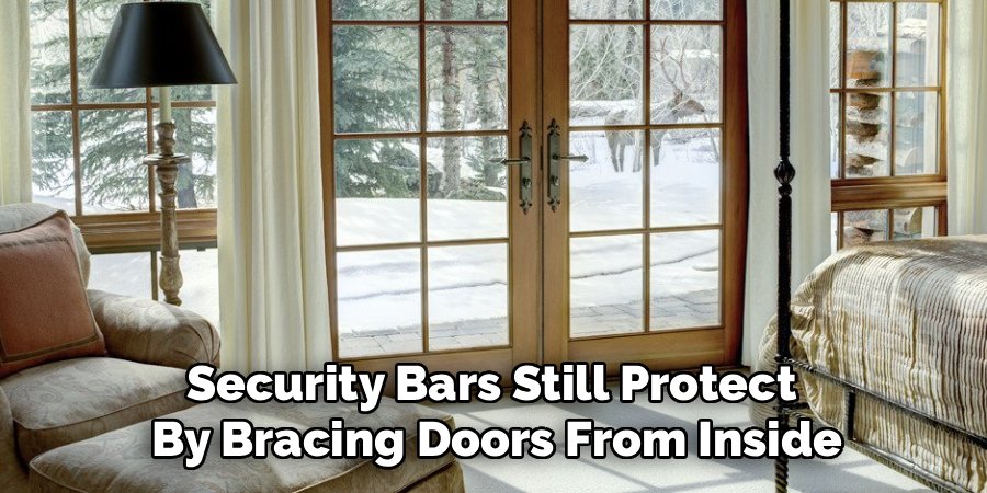 Security Bars Still Protect 
By Bracing Doors From Inside