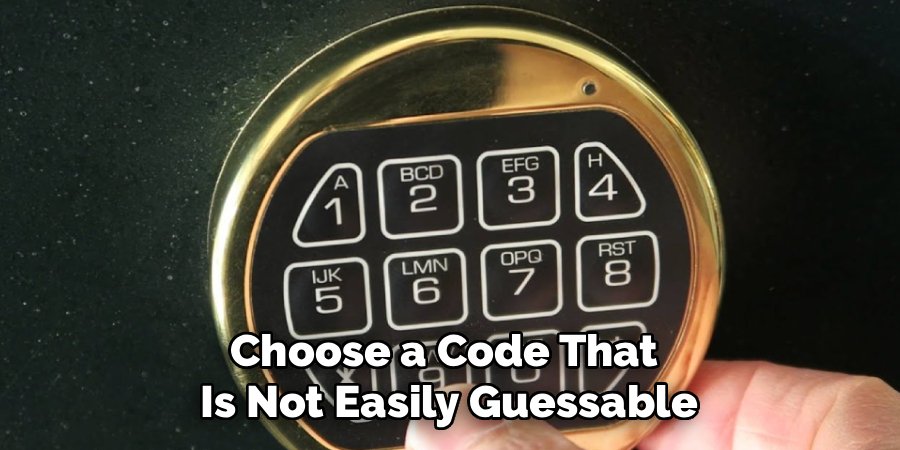Choose a Code That 
Is Not Easily Guessable