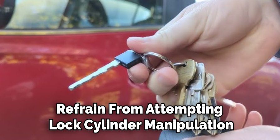 Refrain From Attempting 
Lock Cylinder Manipulation