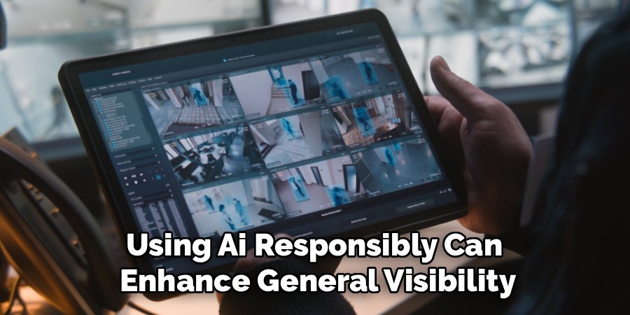 Using Ai Responsibly Can 
Enhance General Visibility