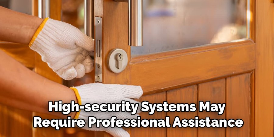 High-security Systems May 
Require Professional Assistance