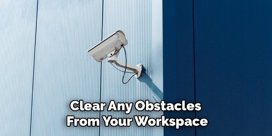 Clear Any Obstacles 
From Your Workspace