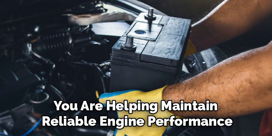 You Are Helping Maintain 
Reliable Engine Performance
