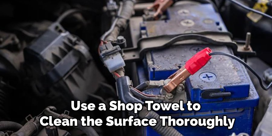 Use a Shop Towel to 
Clean the Surface Thoroughly