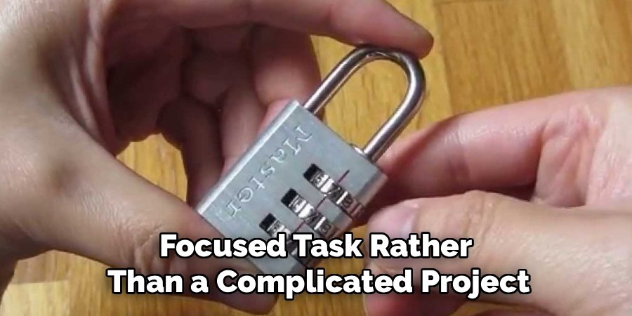 Focused Task Rather
Than a Complicated Project