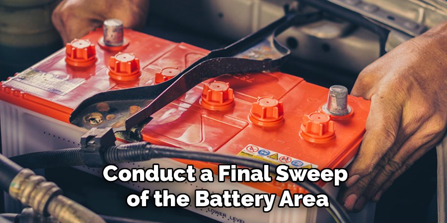 Conduct a Final Sweep
 of the Battery Area