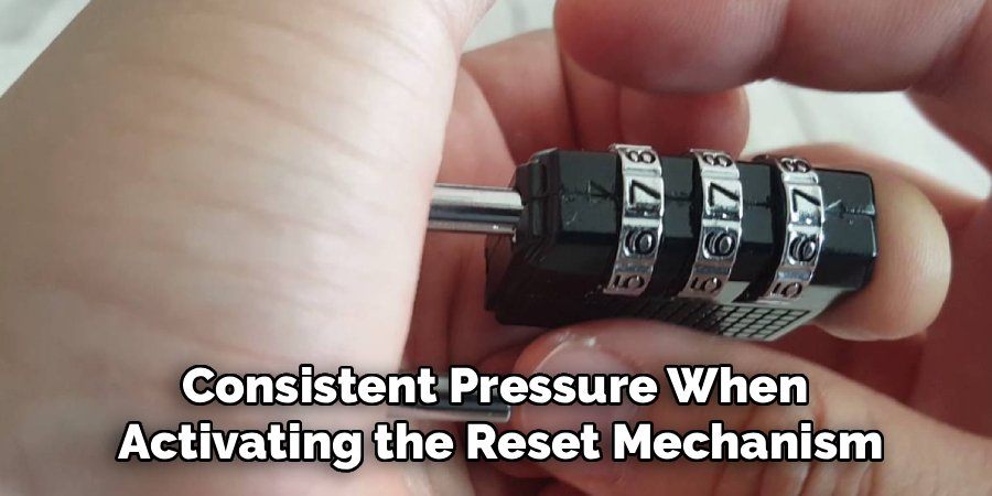 Consistent Pressure When
Activating the Reset Mechanism