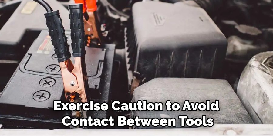 Exercise Caution to Avoid 
Contact Between Tools  