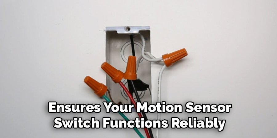 Ensures Your Motion Sensor
Switch Functions Reliably