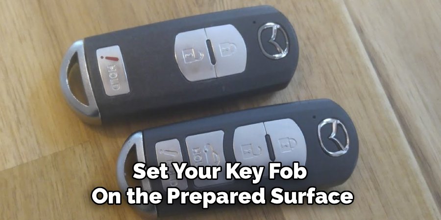 Set Your Key Fob
On the Prepared Surface