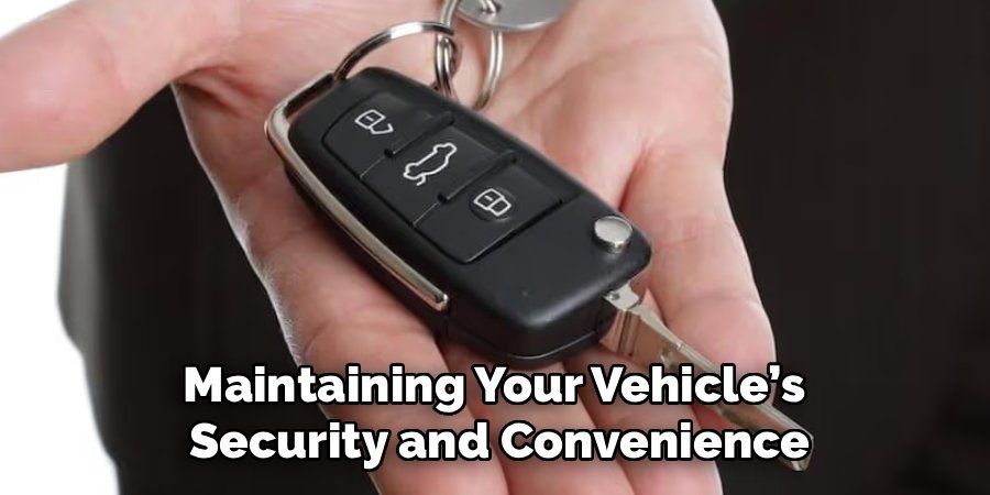 Maintaining Your Vehicle’s
Security and Convenience