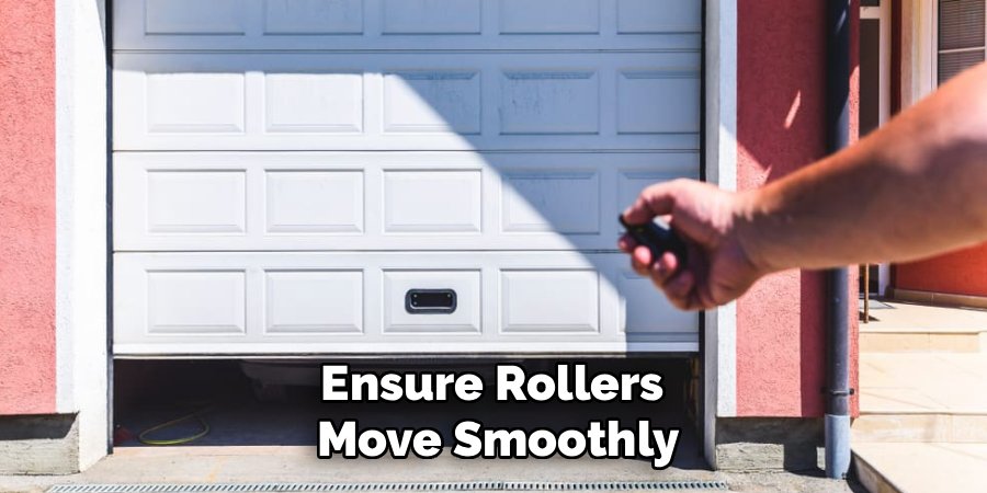 Ensure Rollers
Move Smoothly