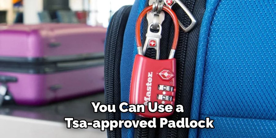 You Can Use a 
Tsa-approved Padlock