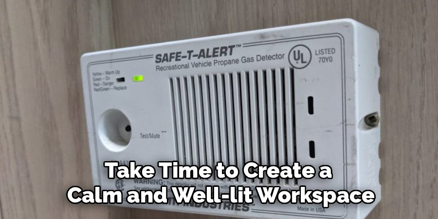 Take Time to Create a
Calm and Well-lit Workspace