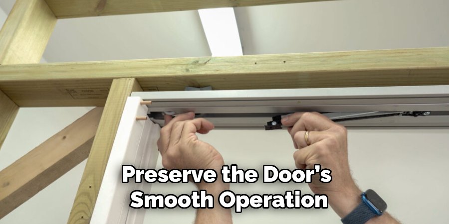 Preserve the Door’s
Smooth Operation