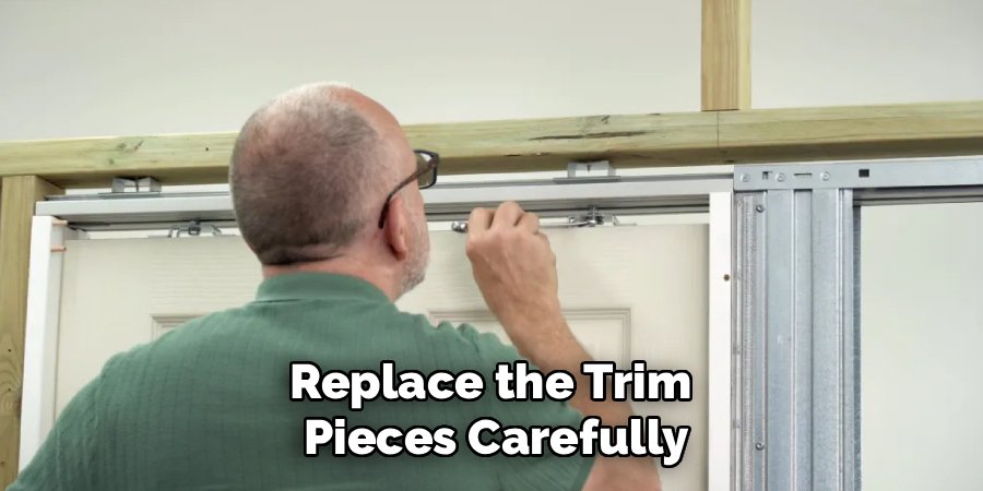 Replace the Trim
Pieces Carefully